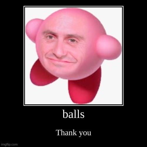 balls | Thank you | image tagged in funny,demotivationals | made w/ Imgflip demotivational maker