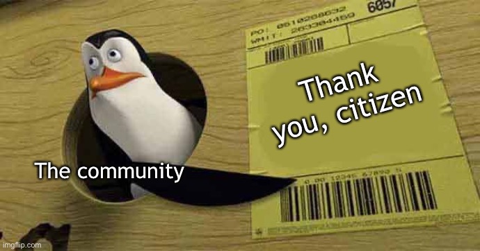 Penguin pointing at sign | Thank you, citizen The community | image tagged in penguin pointing at sign | made w/ Imgflip meme maker