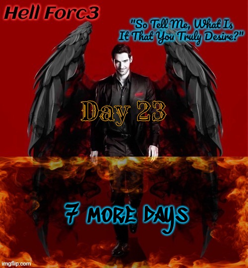 Hell Forc3 Announcement Template | Day 23; 7 more days | image tagged in hell forc3 announcement template | made w/ Imgflip meme maker