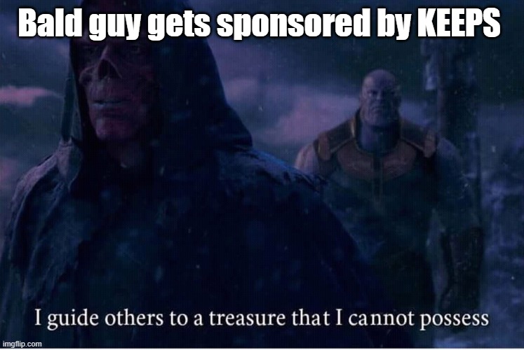 Bald | Bald guy gets sponsored by KEEPS | image tagged in memes | made w/ Imgflip meme maker