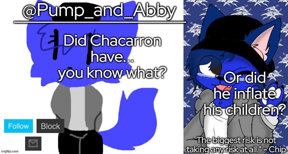 pump and abby | Did Chacarron have... you know what? Or did he inflate his children? | image tagged in pump and abby | made w/ Imgflip meme maker