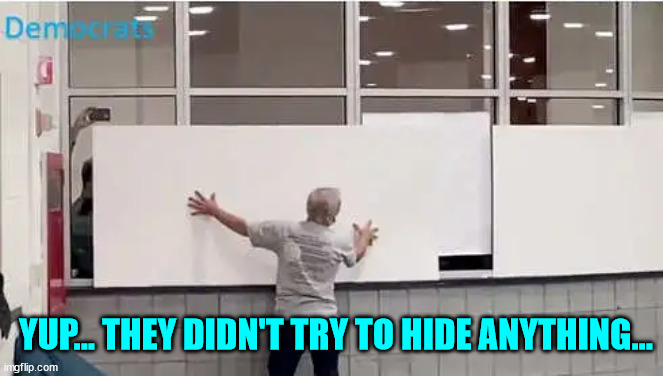YUP... THEY DIDN'T TRY TO HIDE ANYTHING... | made w/ Imgflip meme maker