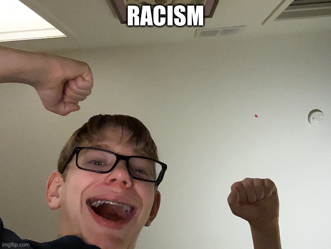 5 ups and I make this a temp | RACISM | made w/ Imgflip meme maker