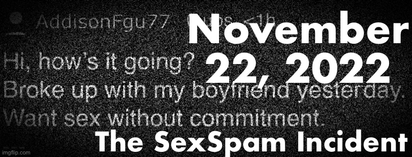 November 22, 2022; The SexSpam Incident | made w/ Imgflip meme maker