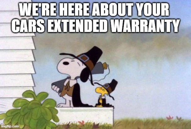 SnoopyWoodstockWarranty | WE'RE HERE ABOUT YOUR 
CARS EXTENDED WARRANTY | image tagged in extended warranty | made w/ Imgflip meme maker