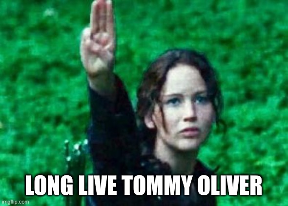 Katniss salute | LONG LIVE TOMMY OLIVER | image tagged in katniss salute | made w/ Imgflip meme maker