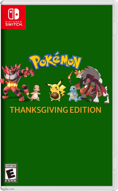 if nintendo made thanksgiving related games volume 4 | THANKSGIVING EDITION | image tagged in nintendo switch,pokemon,thanksgiving | made w/ Imgflip meme maker