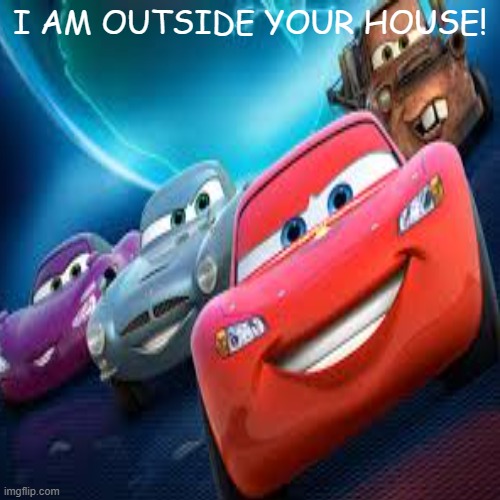 I AM OUTSIDE YOUR HOUSE! | made w/ Imgflip meme maker