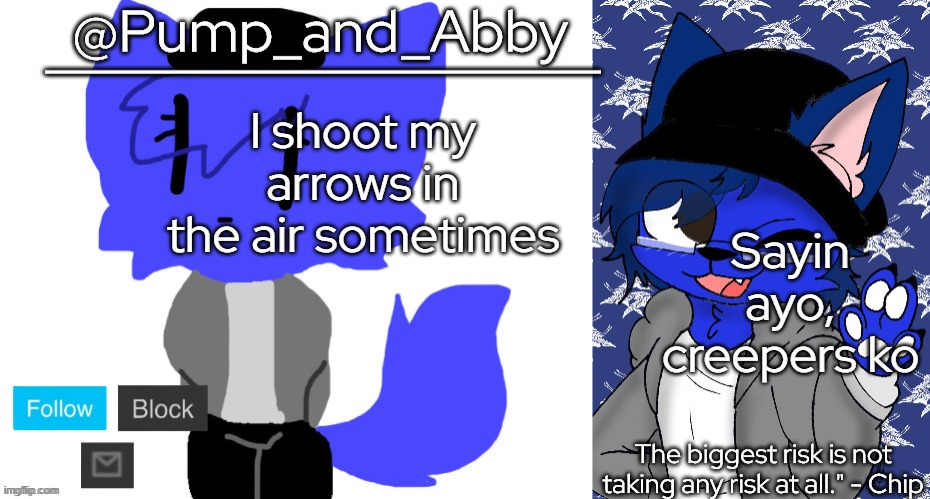 pump and abby | I shoot my arrows in the air sometimes; Sayin ayo, creepers ko | image tagged in pump and abby | made w/ Imgflip meme maker