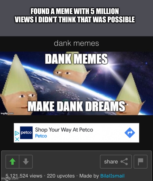 FOUND A MEME WITH 5 MILLION VIEWS I DIDN’T THINK THAT WAS POSSIBLE | image tagged in how | made w/ Imgflip meme maker