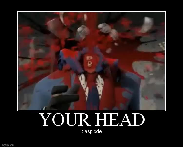 Your head asplode | image tagged in your head asplode | made w/ Imgflip meme maker
