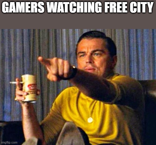 Especially the ones who go on yt | GAMERS WATCHING FREE CITY | image tagged in leonardo dicaprio pointing at tv | made w/ Imgflip meme maker