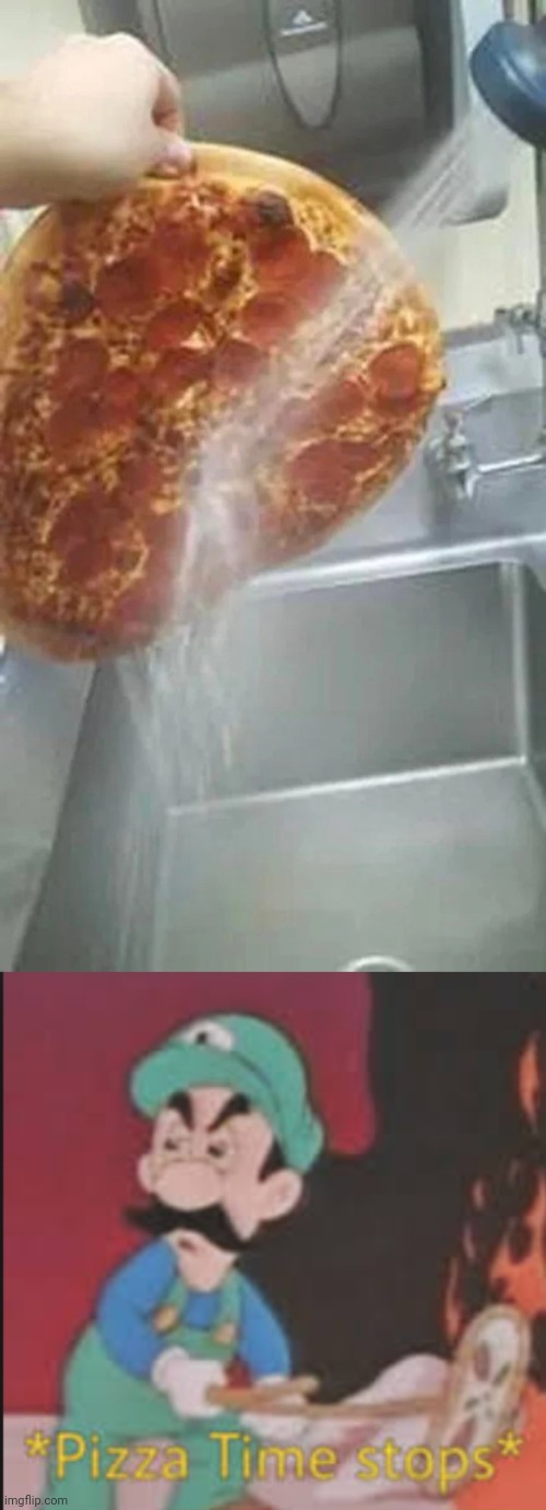 Hold up | image tagged in pizza time stops,washing a pizza | made w/ Imgflip meme maker