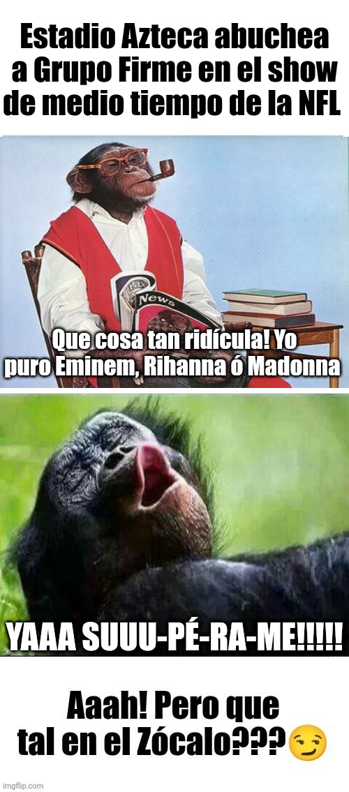 Estadio Azteca abuchea a Grupo Firme en el show de medio tiempo de la NFL; Que cosa tan ridícula! Yo puro Eminem, Rihanna ó Madonna; YAAA SUUU-PÉ-RA-ME!!!!! | made w/ Imgflip meme maker