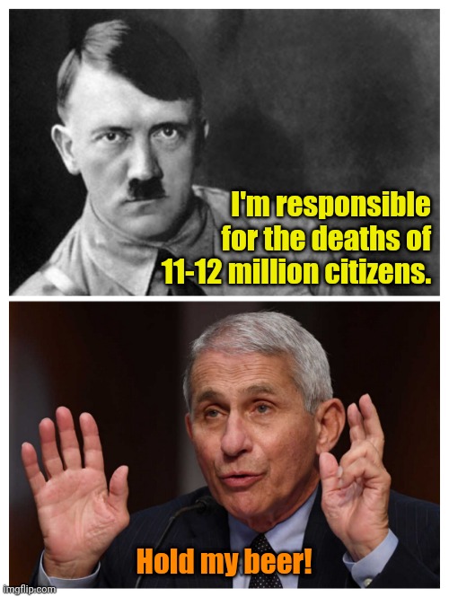 Give him time... | I'm responsible for the deaths of 11-12 million citizens. Hold my beer! | made w/ Imgflip meme maker