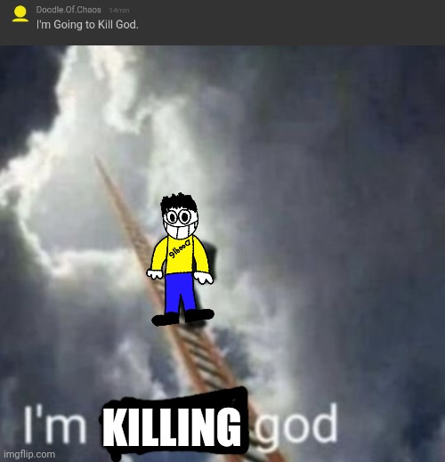 Im killing god | KILLING | made w/ Imgflip meme maker