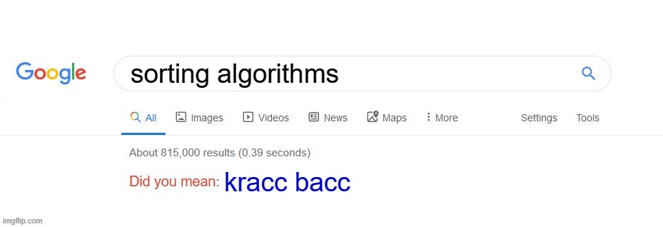 Did you mean? | sorting algorithms; kracc bacc | image tagged in did you mean | made w/ Imgflip meme maker