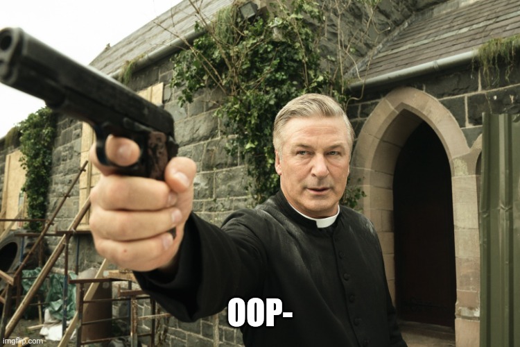 Alec Baldwin | OOP- | image tagged in alec baldwin | made w/ Imgflip meme maker