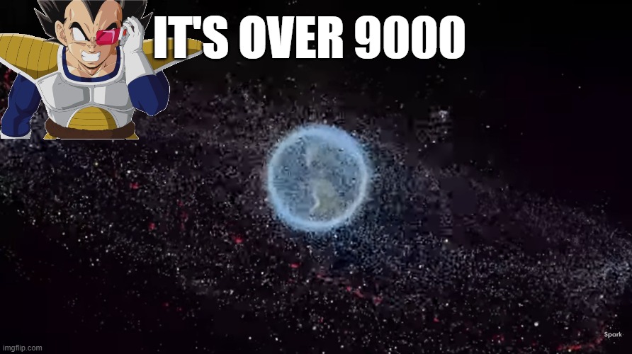 it's over 9000 | IT'S OVER 9000 | image tagged in satellites,it's over 9000 | made w/ Imgflip meme maker