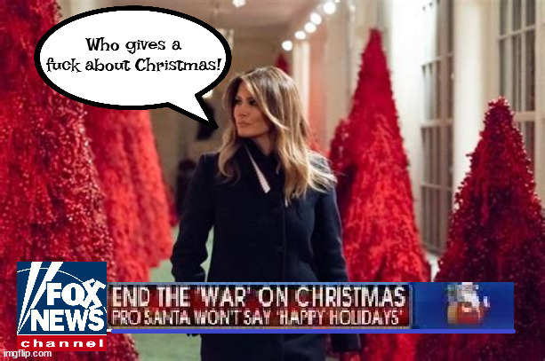 War on Christmas | image tagged in closet liberal,melania trump,maga,fox news,christmas trees | made w/ Imgflip meme maker