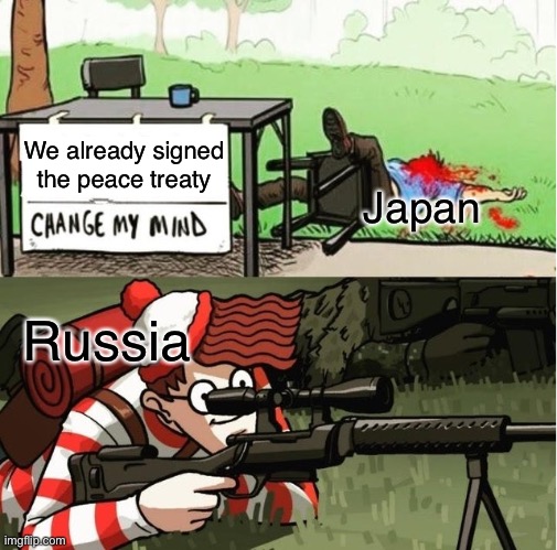 Fun facts #23 |  We already signed the peace treaty; Japan; Russia | image tagged in waldo shoots the change my mind guy,funny,memes,russia,world war 2,relatable | made w/ Imgflip meme maker
