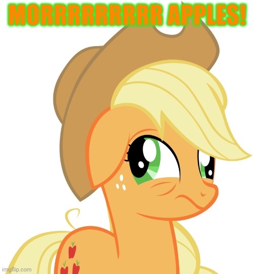 Drunk/sleepy Applejack | MORRRRRRRRR APPLES! | image tagged in drunk/sleepy applejack | made w/ Imgflip meme maker