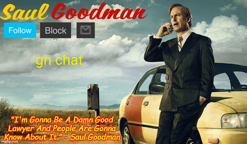 Saul Goodman Template | gn chat | image tagged in saul goodman template | made w/ Imgflip meme maker