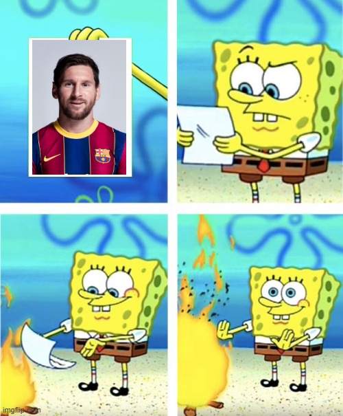 messi fans right now | image tagged in spongebob burning paper | made w/ Imgflip meme maker