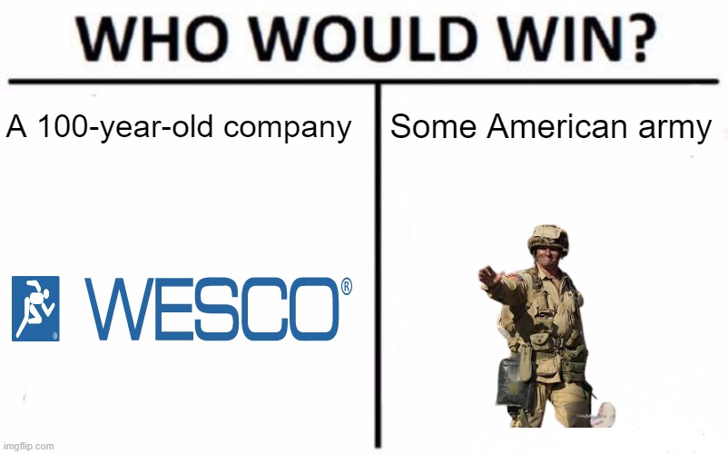 What would it be an army during time? | A 100-year-old company; Some American army | image tagged in memes,who would win | made w/ Imgflip meme maker