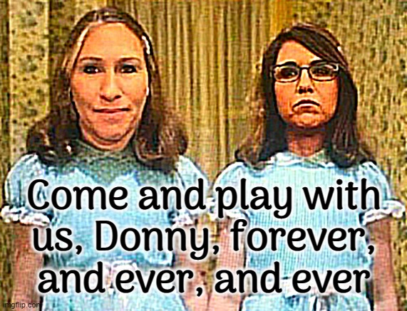 The Whining | Come and play with
us, Donny, forever,
and ever, and ever | image tagged in whining,scumbag republicans,maga,qanon,cult,i don't want to play with you anymore | made w/ Imgflip meme maker