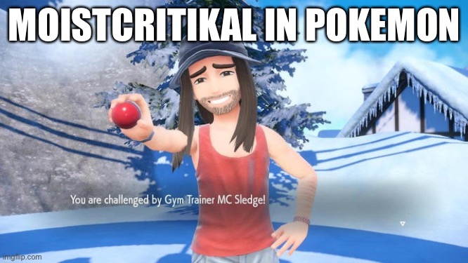 MOISTCRITIKAL IN POKEMON | made w/ Imgflip meme maker