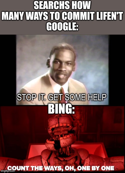 feel free to play stw lyrics in comments (upvotes will be payed) | SEARCHS HOW MANY WAYS TO COMMIT LIFEN'T
GOOGLE:; STOP IT. GET SOME HELP; BING: | image tagged in stop it get some help,fnaf,ctw,funtime freddy | made w/ Imgflip meme maker