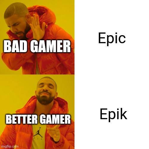 Gamer moment | Epic; BAD GAMER; Epik; BETTER GAMER | image tagged in memes,drake hotline bling | made w/ Imgflip meme maker