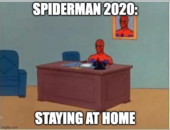 Spiderman 2020 be like |  SPIDERMAN 2020:; STAYING AT HOME | image tagged in memes,spiderman computer desk,spiderman | made w/ Imgflip meme maker
