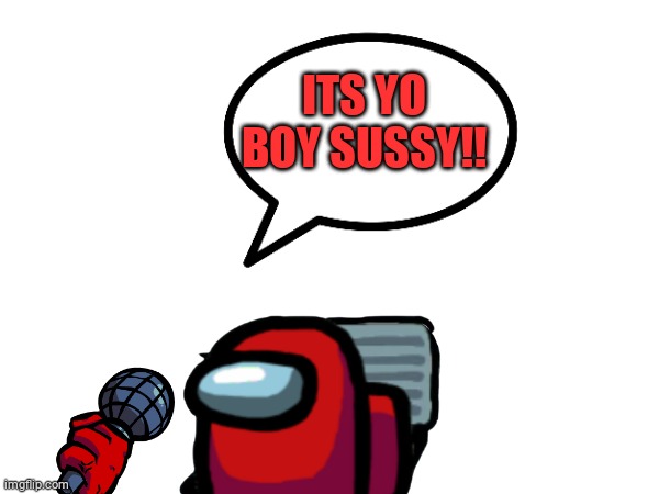 yo boy sussy | ITS YO BOY SUSSY!! | image tagged in cool kids | made w/ Imgflip meme maker