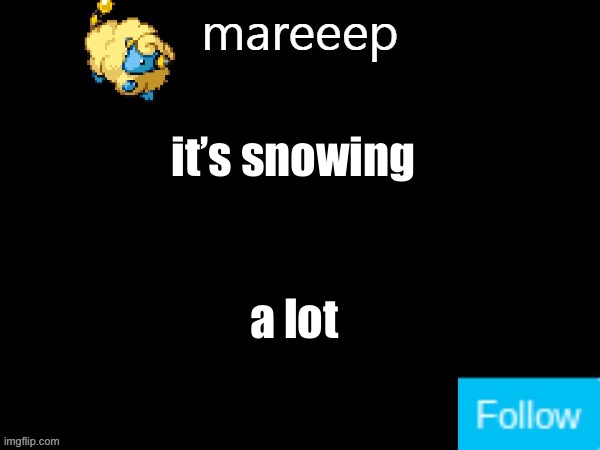 mareeep announcement v5 | it’s snowing; a lot | image tagged in mareeep announcement v5 | made w/ Imgflip meme maker