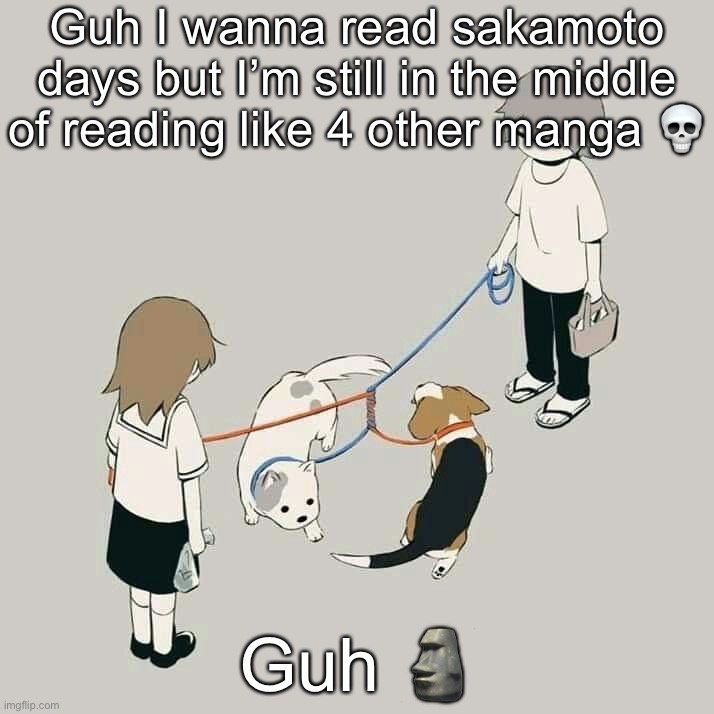 Avogado6 | Guh I wanna read sakamoto days but I’m still in the middle of reading like 4 other manga 💀; Guh 🗿 | image tagged in avogado6 | made w/ Imgflip meme maker