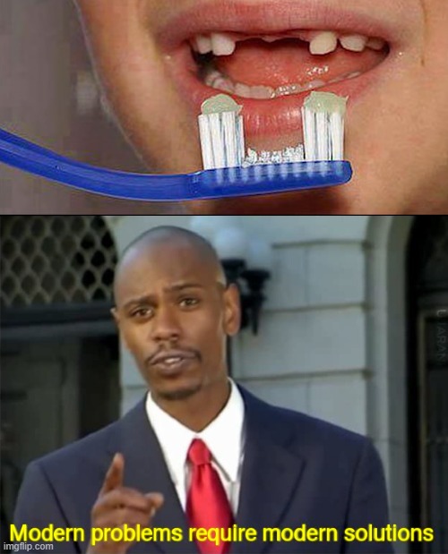 image tagged in modern problems require modern solutions | made w/ Imgflip meme maker