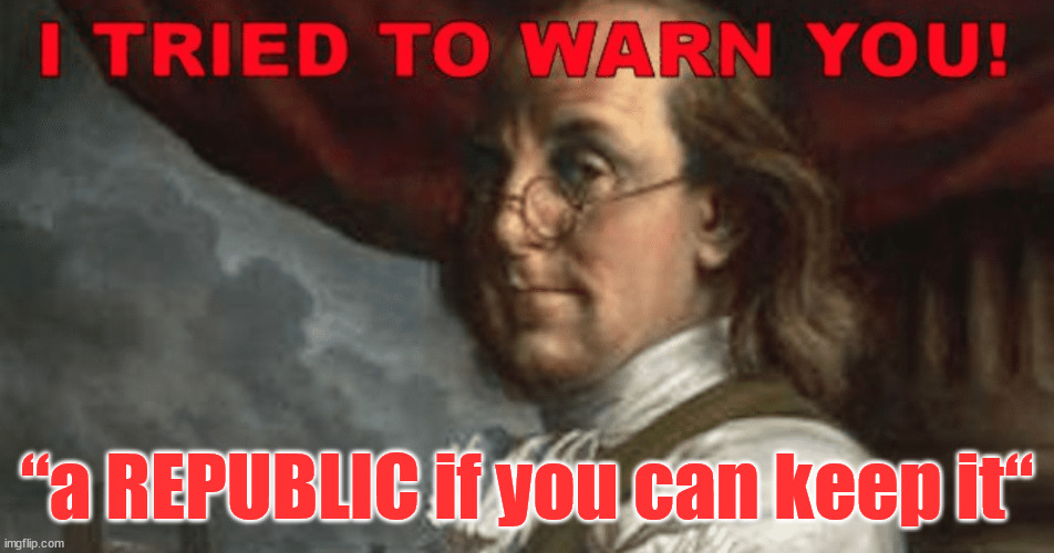 “a REPUBLIC if you can keep it“ | made w/ Imgflip meme maker