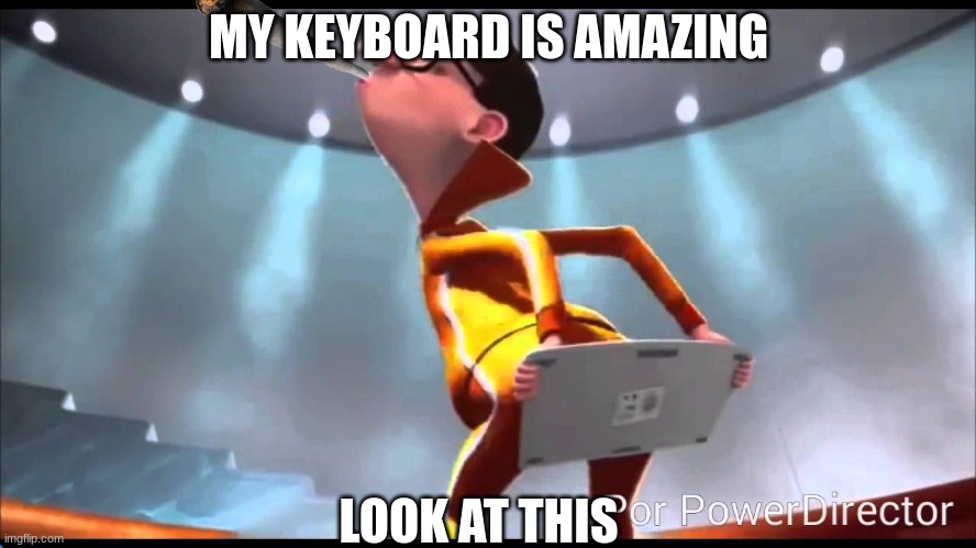 vector Keyboard | MY KEYBOARD IS AMAZING; LOOK AT THIS | image tagged in vector keyboard | made w/ Imgflip meme maker