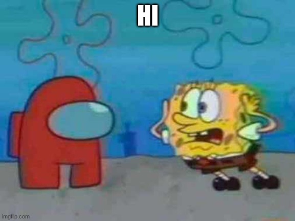 spongebob x among us | HI | image tagged in spongebob x among us | made w/ Imgflip meme maker