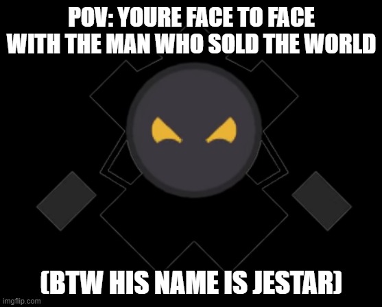 1. i thought it would be fun to do an rp with a black heart character. 2. i cant get the man who sold the world out of my head | POV: YOURE FACE TO FACE WITH THE MAN WHO SOLD THE WORLD; (BTW HIS NAME IS JESTAR) | image tagged in black heart,nirvana,idk man | made w/ Imgflip meme maker