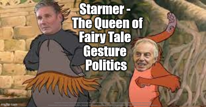 Starmer - Fairytale Gesture Politics | Starmer - 
  The Queen of 
Fairy Tale 
Gesture 
Politics; #Immigration #Starmerout #Labour #JonLansman #wearecorbyn #KeirStarmer #DianeAbbott #McDonnell #cultofcorbyn #labourisdead #Momentum #labourracism #socialistsunday #nevervotelabour #socialistanyday #Antisemitism #Savile #SavileGate #Paedo #Worboys #GroomingGangs #Paedophile #IllegalImmigration #Immigrants #Invasion #StarmerResign #GesturePolitics | image tagged in labourisdead,fairytale politics,gesture politics,illegal immigration,illegal immigrants,invasion | made w/ Imgflip meme maker