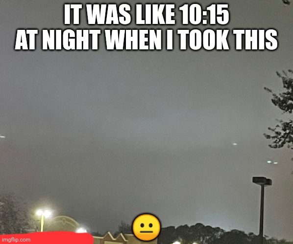 Only in Florida (screw Ohio) | IT WAS LIKE 10:15 AT NIGHT WHEN I TOOK THIS; 😐 | made w/ Imgflip meme maker
