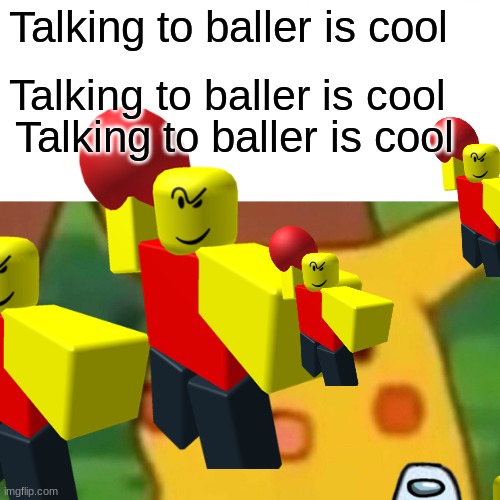 Talking to baller is cool Talking to baller is cool Talking to baller is cool | made w/ Imgflip meme maker