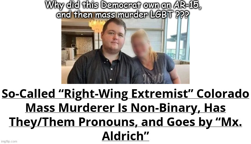 When the narrative crumbles | Why did this Democrat own an AR-15,
and then mass murder LGBT ??? | image tagged in memes,politics | made w/ Imgflip meme maker