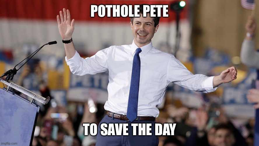 Pete Buttigieg | POTHOLE PETE TO SAVE THE DAY | image tagged in pete buttigieg | made w/ Imgflip meme maker