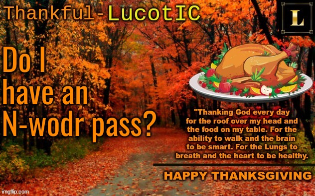 n-wodr pass | Do I have an N-wodr pass? | image tagged in lucotic thanksgiving announcement temp 11 | made w/ Imgflip meme maker