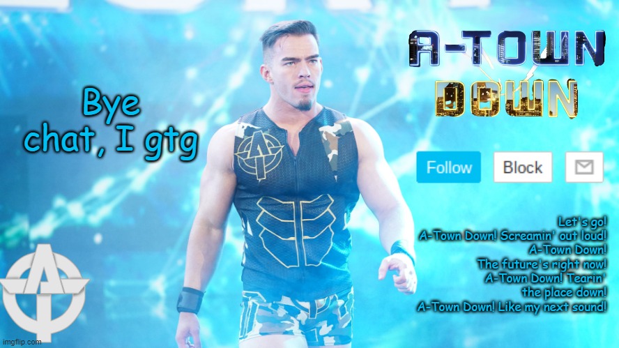 A-TownDown Austin Theory template v1 | Bye chat, I gtg | image tagged in a-towndown austin theory template v1 | made w/ Imgflip meme maker