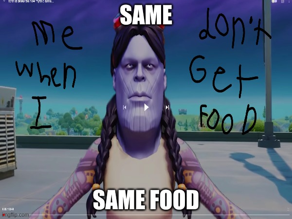 me when no food | SAME; SAME FOOD | image tagged in memes,funny,food,marvel | made w/ Imgflip meme maker